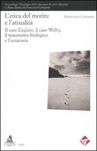 L'etica del morire e l'attuaità. Il caso Englaro, il caso Welby, il testamento biologico e l'eutanasia - Francesco Campione - copertina