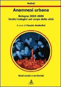 Anamnesi urbana. Bologna 2003-2008. Undici indagini sul corpo della città - copertina