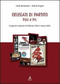 Delegati di partito PDCI e PRC - Paola Bordandini,Aldo Di Virgilio - copertina