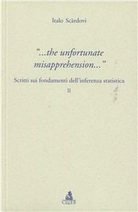 The infortunate misapprehension. Scritti sui fondamenti dell'inferenza statistica II - Italo Scardovi - copertina