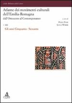 Atlante dei movimenti culturali dell'Emilia-Romagna. Dall'Ottocento al contemporaneo. Vol. 3: Gli anni Cinquanta-Sessanta.