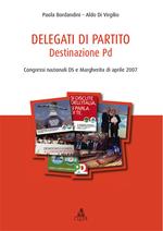 Delegati di partito. Destinazione PD. Congressi nazionali DS e Margherita di aprile 2007. Vol. 1