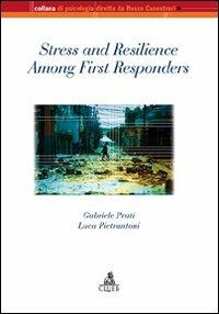 Stress and resilience among first responders - Gabriele Prati,Luca Pietrantoni - copertina