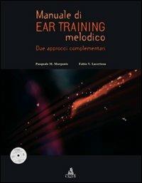 Manuale di ear training melodico. Due approcci complementari. Con CD-ROM - Pasquale M. Morgante,Fabio V. Lacertosa - copertina