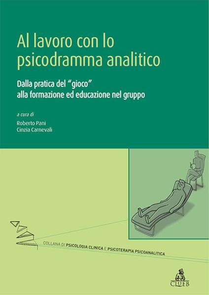 Al lavoro con lo psicodramma analitico. Dalla pratica del gioco alla formazione ed educazione nel gruppo - copertina