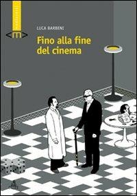 Fino alla fine del cinema - Luca Barbeni - copertina