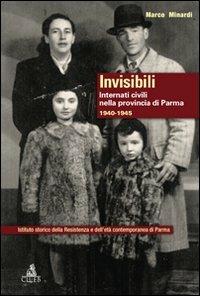 Invisibili. Internati civili nella provincia di Parma 1940-1945 - Marco Minardi - copertina