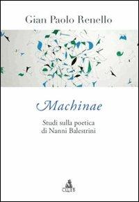 Machinae. Studi sulla poetica di Nanni Balestrini - Gian Paolo Renello - copertina