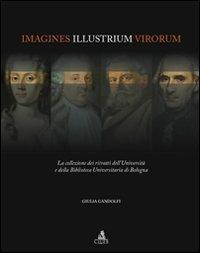 Imagines illustrium virorum. La collezione dei ritratti dell'università e della biblioteca universitaria di Bologna. Ediz. illustrata - Giulia Gandolfi - copertina