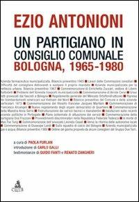 Ezio Antonioni. Un partigiano in consiglio comunale. Bologna 1965-1980 - copertina