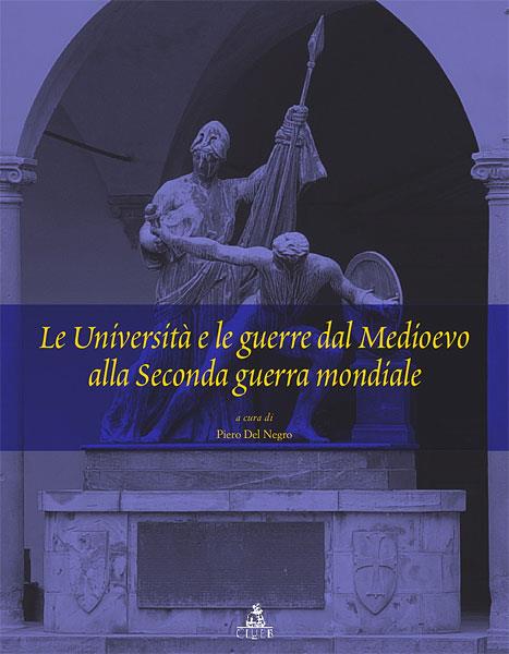 Le università e le guerre dal Medioevo alla seconda guerra mondiale - Piero Del Negro - copertina