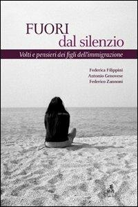 Fuori dal silenzio. Volti e pensieri dei figli dell'immigrazione - Antonio Genovese,Federico Zannoni,Federica Filippini - copertina