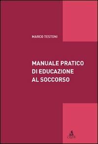Manuale pratico di educazione al soccorso - Marco Testoni - copertina