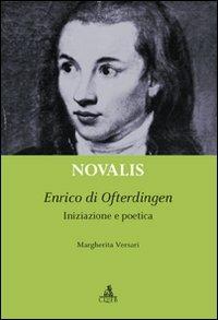 Novalis. Enrico di Ofterdingen. Iniziazione e poetica - Margherita Versari - copertina