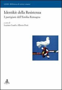 Identikit della Resistenza. I partigiani dell'Emilia-Romagna - Luciano Casali,Alberto Preti - copertina