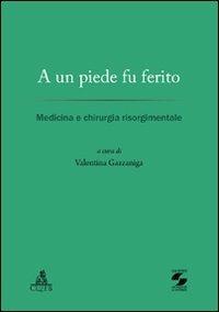 A un piede fu ferito. Medicina e chirurgia risorgimentale - copertina