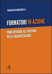 Formatori in azione. Come operare all'interno delle organizzazioni - Francesco Muzzarelli - copertina