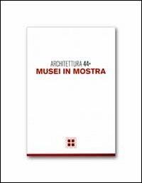 Architettura. Vol. 44: Musei in mostra - copertina