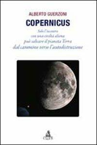 Copernicus. Solo l'incontro con una civiltà aliena può salvare il pianeta Terra dal cammino verso l'autodistruzione - Alberto Guerzoni - copertina