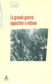 Storia e problemi contemporanei. Vol. 59: La grande guerra. Oppositori e vittime