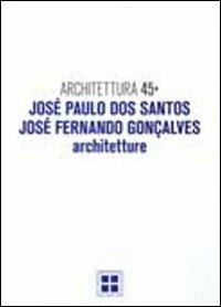 Architettura. Vol. 45: José Paulo Dos Santos, José Fernando Goncalves. Architetture - Antonio Esposito,Francesco S. Fera - copertina