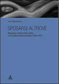Sposarsi altrove. Migrazioni matrimoniali in Italia e crisi della società contadina (1950-1975) - Laura Marchesano - copertina