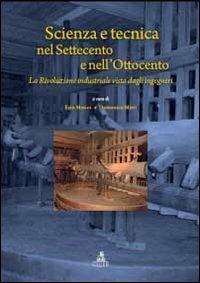 Scienza e tecnica nel Settecento e nell'Ottocento. La rivoluzione industriale vista dagli ingegneri - Ezio Mesini,Domenico Mirri - copertina