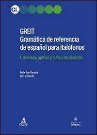 GREIT Gramatica de referencia de espa español para italófonos. Vol. 1: Sonidos, grafias y clases de palabras - Félix San Vicente - copertina