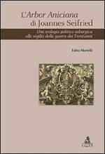 L' Arbor Aniciana di Joannes Seifried. Una teologia politica asburgica alla vigilia della guerra dei Trent'anni