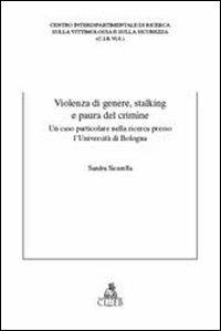 Violenza di genere, stalking e paura del crimine. Un caso particolare nella ricerca presso l'Università di Bologna - Sandra Sicurella - copertina