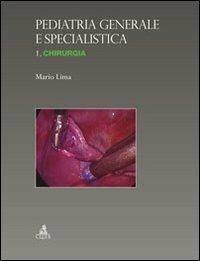 Pediatria generale e specialistica. Chirurgia. Vol. 1: Chirurgia. - Mario Lima - copertina