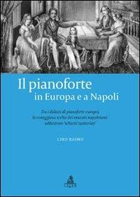 Il pianoforte in Europa e a Napoli. Tra i didatti di pianoforte europei. La coraggiosa scelta dei maestri napoletani - Ciro Raimo - copertina