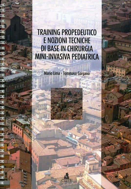 Training propedeutico e nozioni tecniche di base in chirurgia mini-invasiva pediatrica - Mario Lima,Tommaso Gargano - copertina