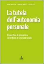 La tutela dell'autonomia personale. Prospettive di innovazione nel sistema di sicurezza sociale