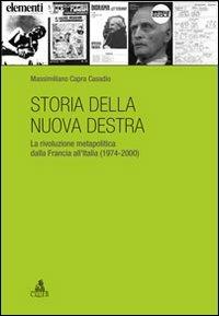 Storia della nuova destra. La rivoluzione metapolitica dalla Francia all'Italia (1974-2000) - Massimiliano Capra Casadio - copertina