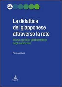 La didattica del giapponese attraverso la rete. Teoria e pratica glottodidattica degli audiovisivi - Francesco Vitucci - copertina