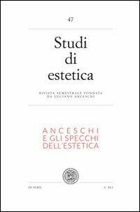 Studi di estetica. Vol. 47: Anceschi e gli specchi dell'estetica. Per il centenario della nascita di Luciano Ancheschi (1911-1995) - Fernando Bollino,Francesco Cattaneo,Giovanni Matteucci - copertina