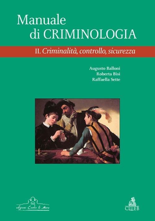 Manuale di criminologia. Vol. 2: Criminalità, controllo, sicurezza. - Augusto Balloni,Roberta Bisi,Raffaella Sette - copertina