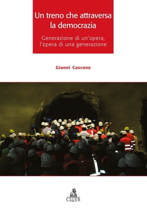 Un treno che attraversa la democrazia. Generazione di un'opera l'opera di una generazione - Gianni Cascone - copertina