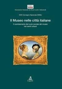 Il museo nelle città italiane: il cambiamento del ruolo sociale del museo nei centri urbani - copertina