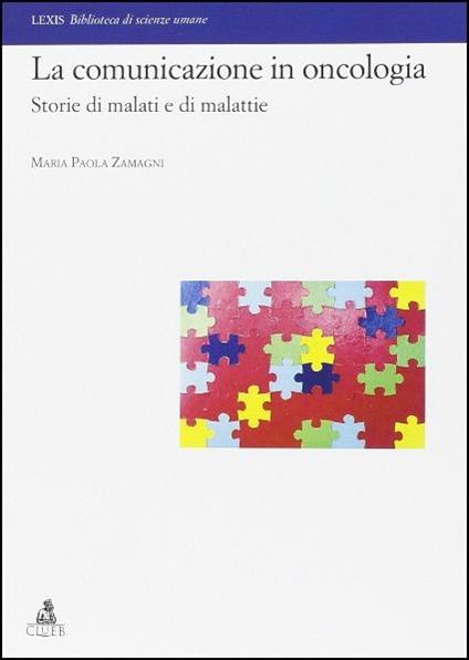 La comunicazione in oncologia. Storie di malati e di malattie - M. Paola Zamagni - copertina