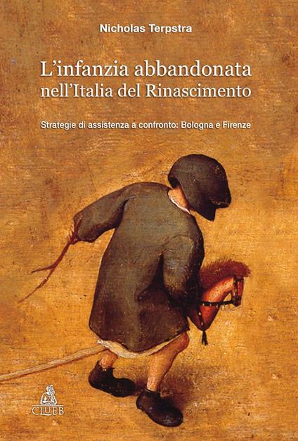L' infanzia abbandonata nell'Italia del Rinascimento. Strategie di assistenza a confronto: Bologna e Firenze - Nicholas Terpstra - copertina