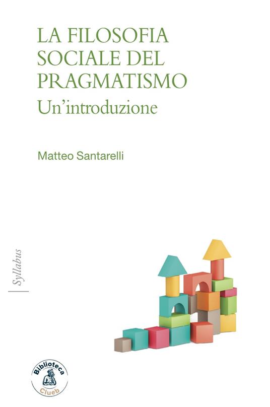 La filosofia sociale del pragmatismo. Un'introduzione - Matteo Santarelli - ebook