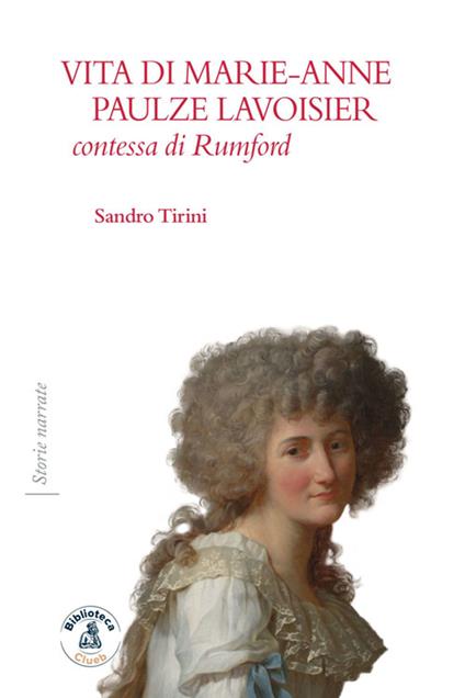 Vita di Marie-Anne Paulze Lavoisier, contessa di Rumford - Sandro Tirini - ebook