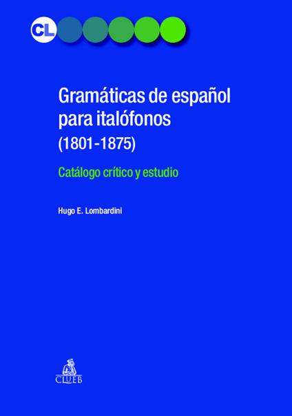 Gramaticás de español para italofonos (1801-1875). Catálogo crítico y estudio - Hugo E. Lombardini - copertina