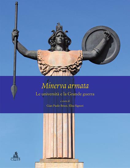 Minerva armata. Le università e la Grande Guerra - Gian Paolo Brizzi,Elisa Signori - copertina
