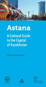 Astana. A cultural guide to the capital of Kazakhstan