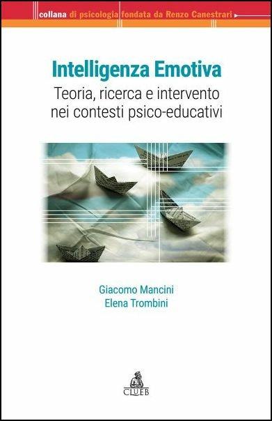 Intelligenza emotiva. Teoria, ricerca e intervento nei contesti psico-educativi - Giacomo Mancini,Elena Trombini - copertina