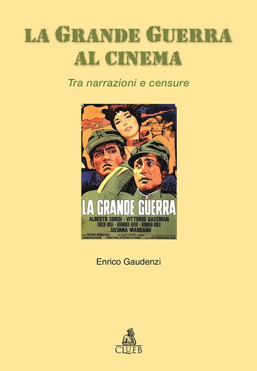 La grande guerra al cinema. Tra narrazioni e censure - Enrico Gaudenzi - copertina