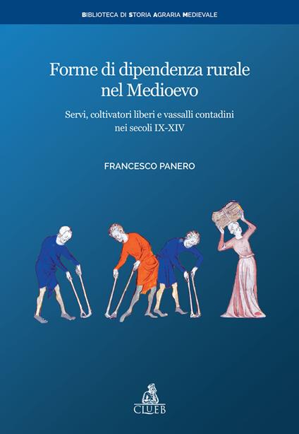 Forme di dipendenza rurale nel medioevo. Servi, coltivatori liberi e vassalli contadini nei secoli IX-XIV - Francesco Panero - copertina